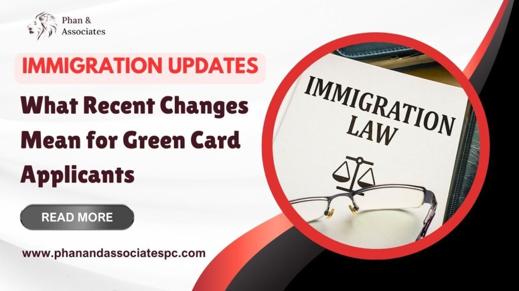 Immigration Updates: What Recent Changes Mean for Green Card Applicants